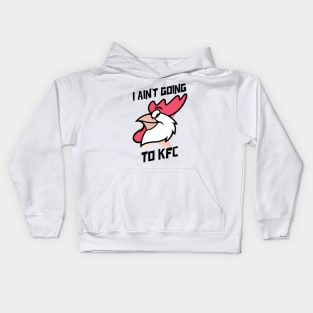 I Ain't Going to KFC - Chicken Funny Quote Kids Hoodie